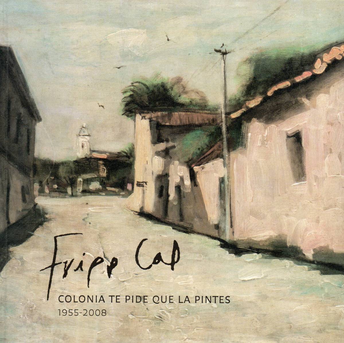 FRIPP CAL. COLONIA TE PIDE QUE LA PINTES 1955-2008 - FRIPP CAL, GUSTAVO