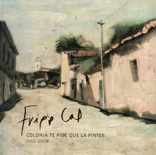 FRIPP CAL. COLONIA TE PIDE QUE LA PINTES 1955-2008 - FRIPP CAL, GUSTAVO