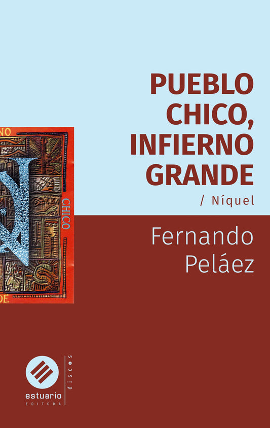 PUEBLO CHICO, INFIERNO GRANDE. NIQUEL - PELAEZ, FERNANDO
