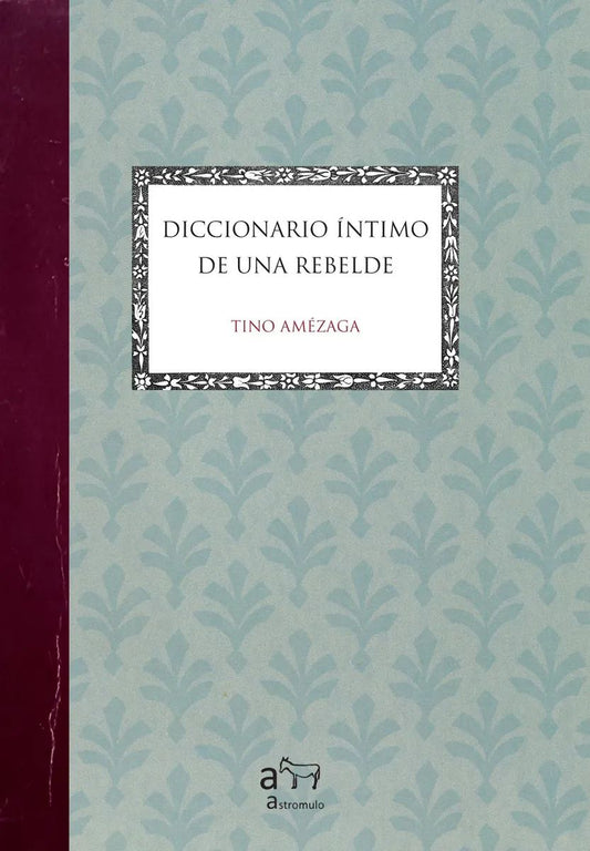 DICCIONARIO INTIMO DE UNA REBELDE - AMEZAGA, TINO