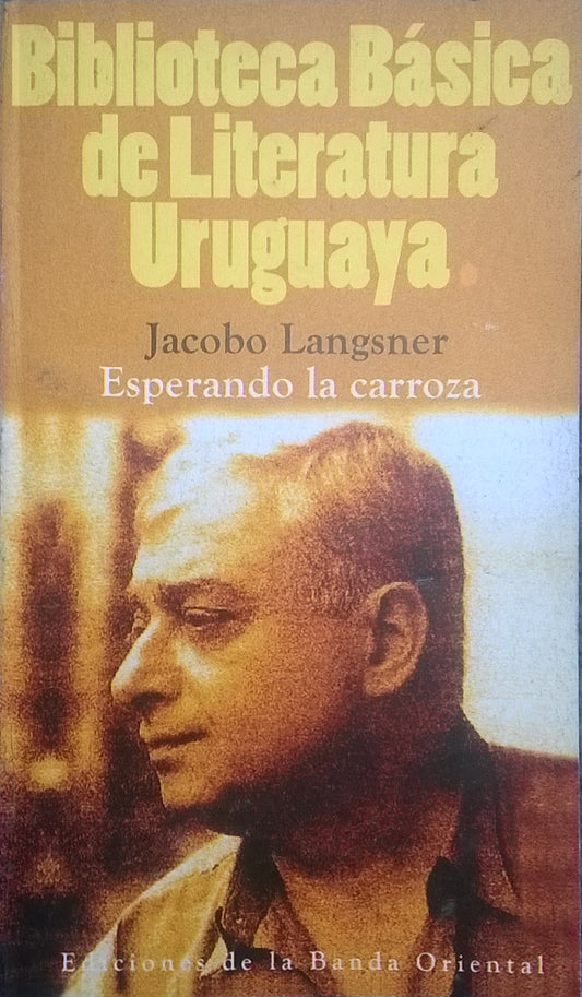 ESPERANDO LA CARROZA. BIBLIOTECA BASICA DE LITERATURA URUGUAYA