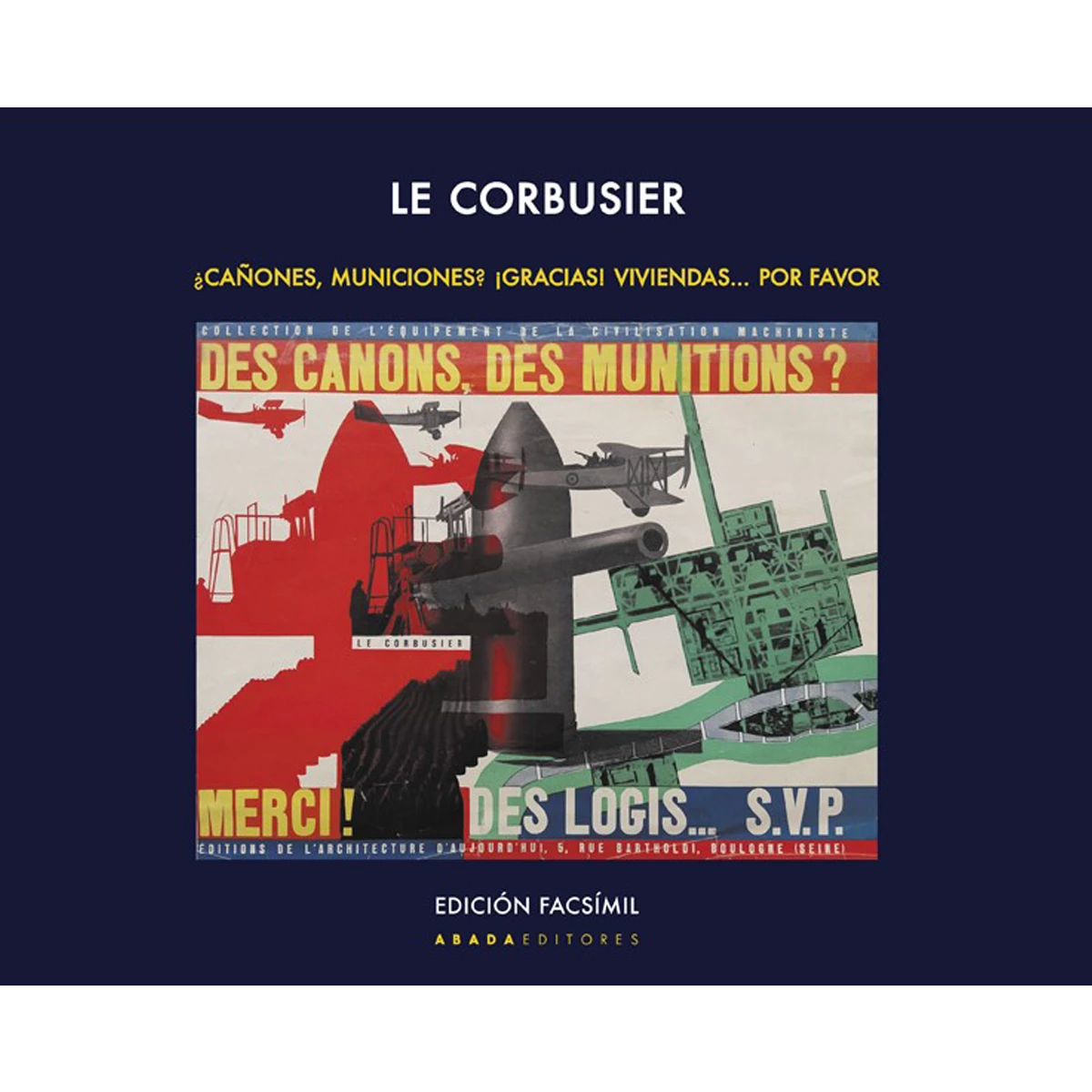 ¡CAÑONES, MUNICIONES? ¡GRACIAS! VIVIENDAS, POR FAVOR - LE CORBUSIER