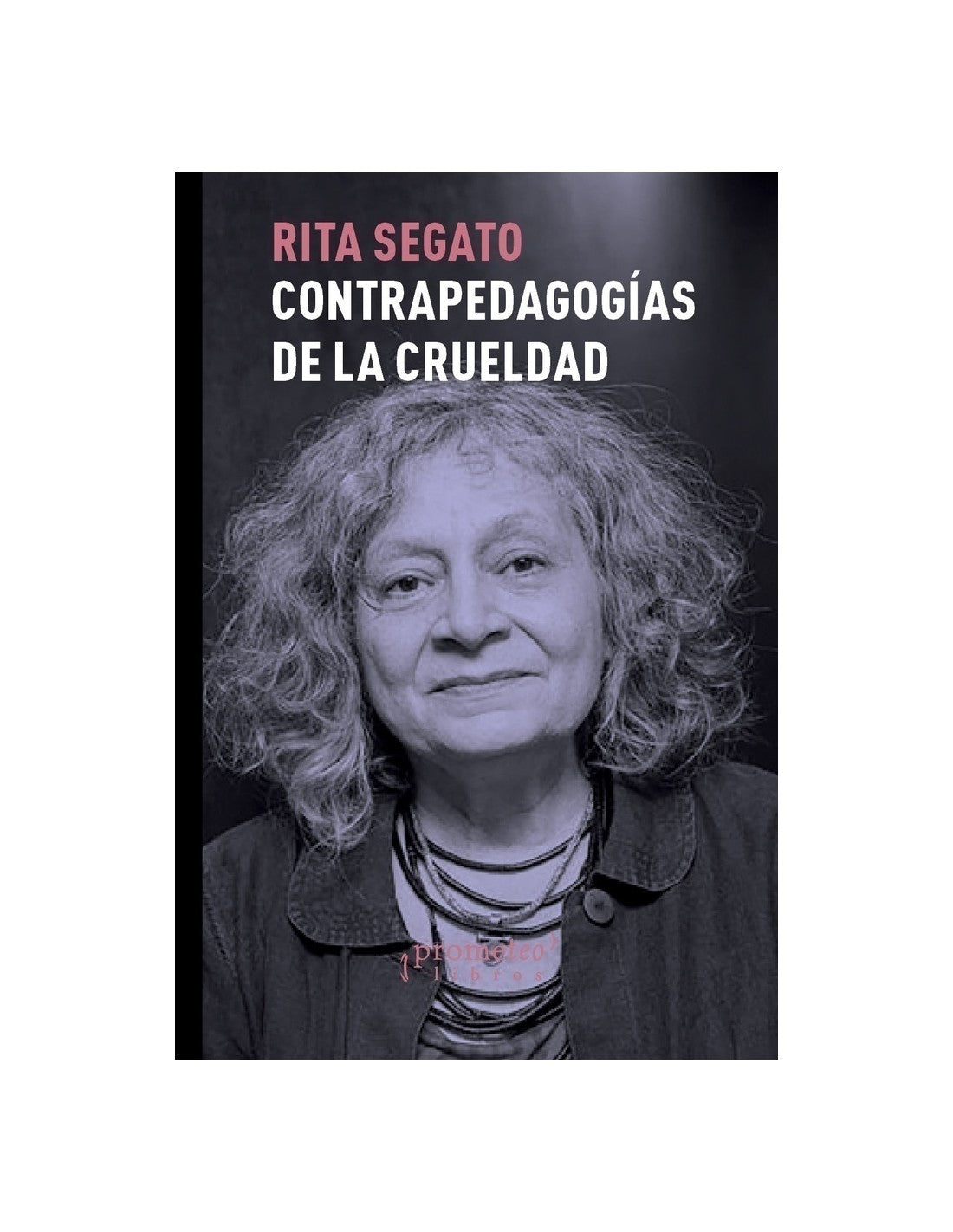 Contra-Pedagogías De La Crueldad - Rita Segato - PROMETEO