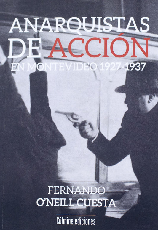 Anarquistas de acción en Montevideo 1927-1937 -  - Culmine