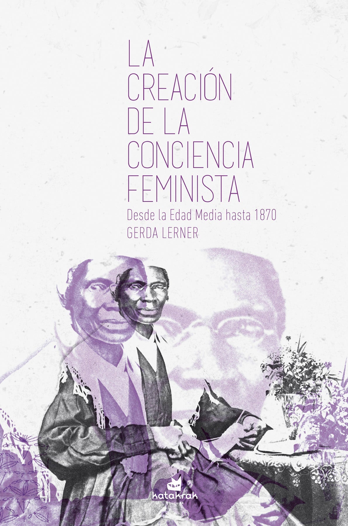 LA CREACIÓN DE LA CONCIENCIA FEMINISTA - GERDA LERNER - KATAKRAK