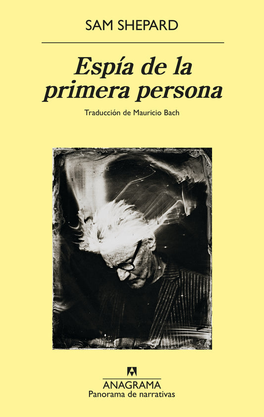 Espía de la primera persona - Sam Shepard - Anagrama