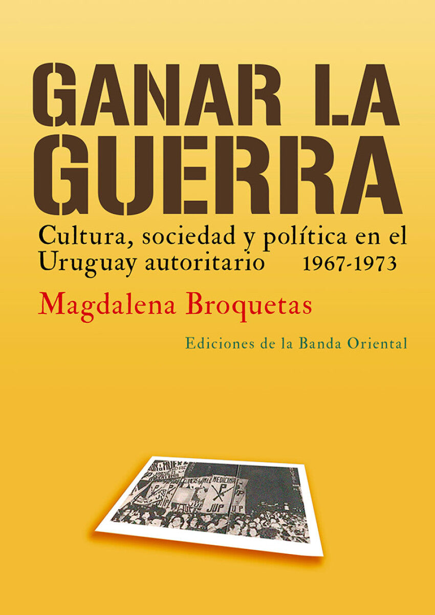 Ganar la guerra - Magdalena Broquetas - EDICIONES DE LA BANDA ORIENTAL