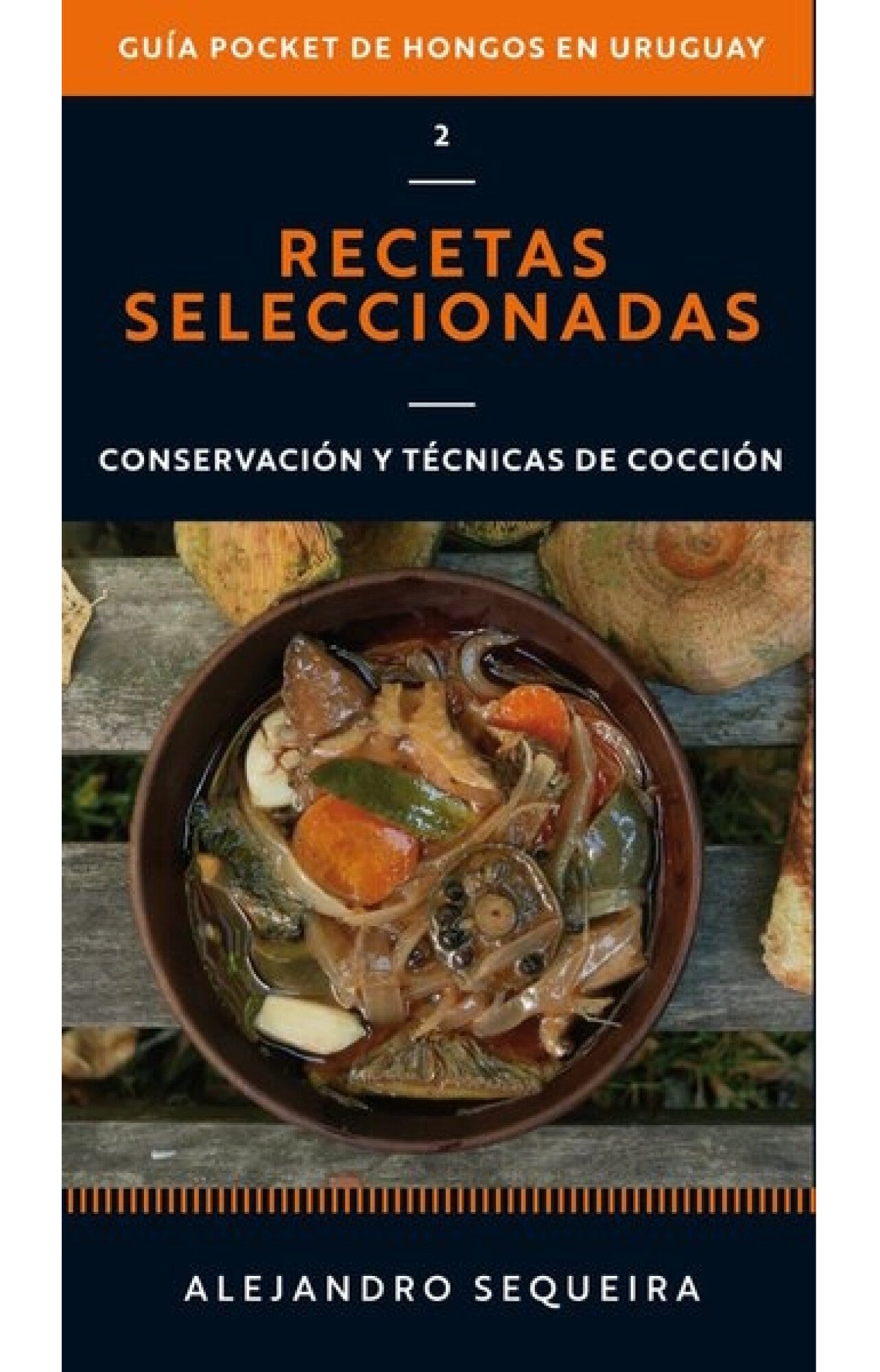 GUIA POCKET DE HONGOS EN URUGUAY 2. RECETAS SELECCIONADAS - SEQUEIRA, ALEJANDRO