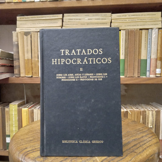 Tratados hipocráticos II. Sobre los aires, aguas y lugares. Sobre los humores. Sobre los faltos. Predicciones I. Predicciones II. Prenociones de Cos