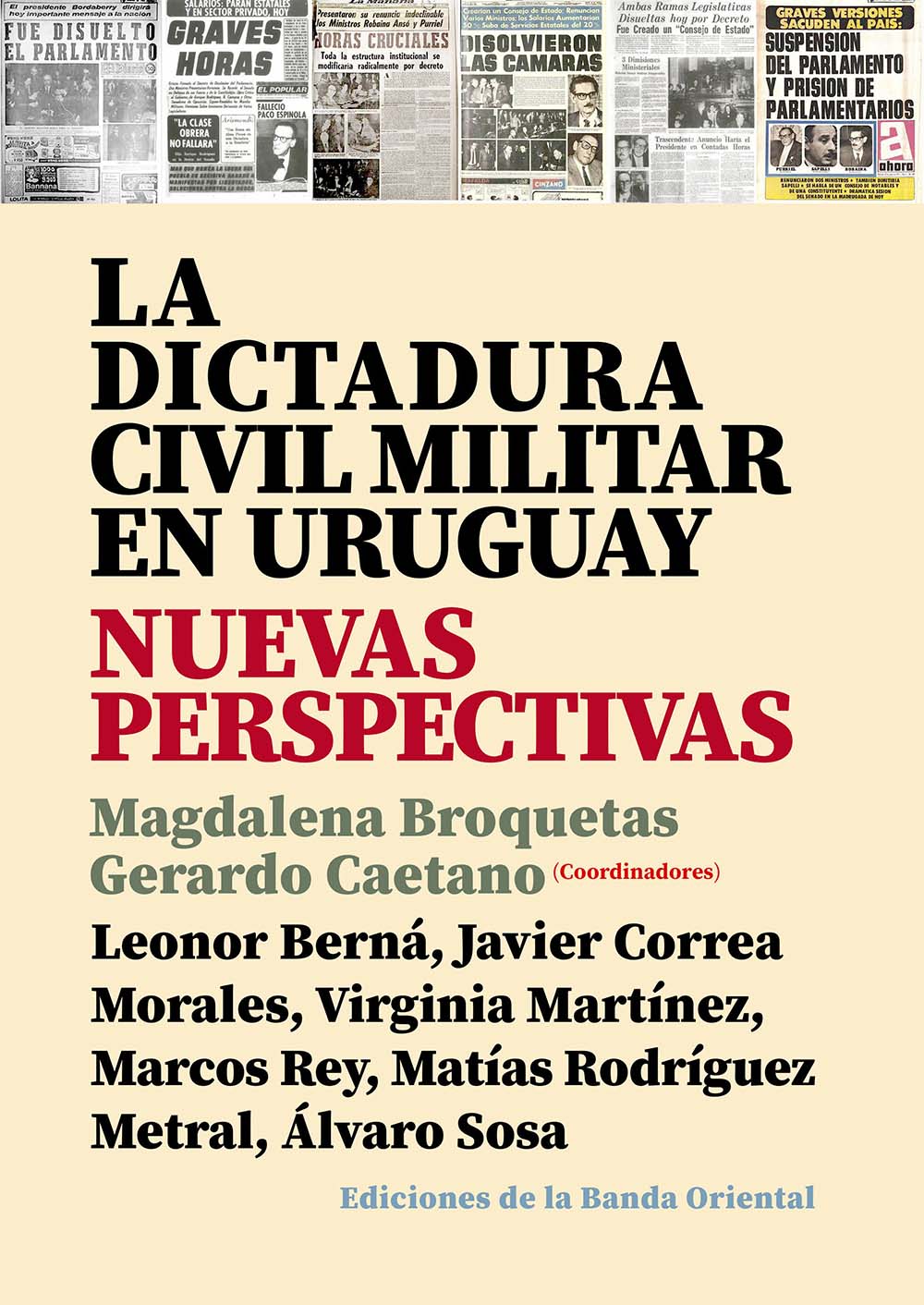 DICTADURA CIVIL MILITAR EN URUGUAY, LA. NUEVAS PERSPECTIVAS - BROQUETAS, MAGDALENA/ CAETANO, GERARDO