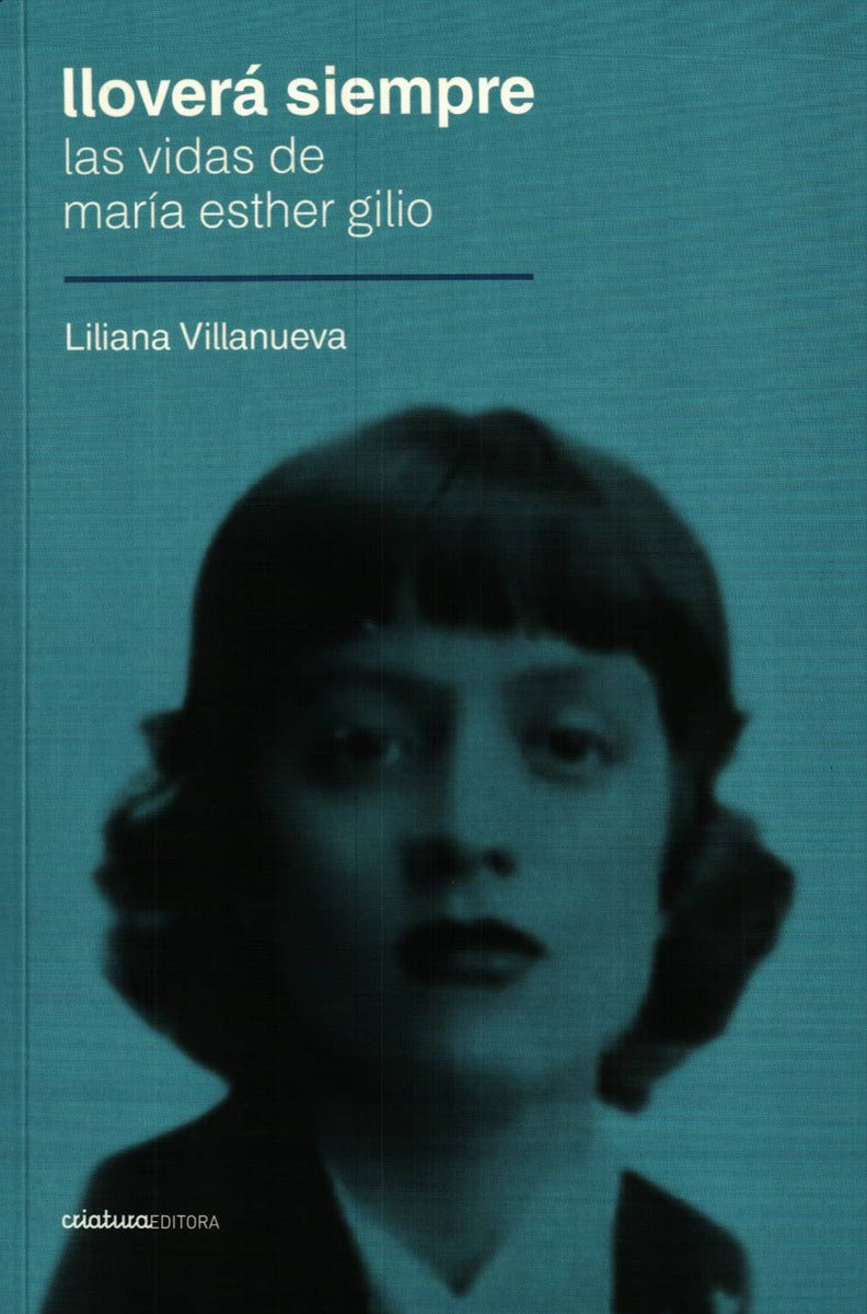 LLOVERA SIEMPRE. LAS VIDAS DE MARÍA ESTHER GILIO - VILLANUEVA, LILIANA