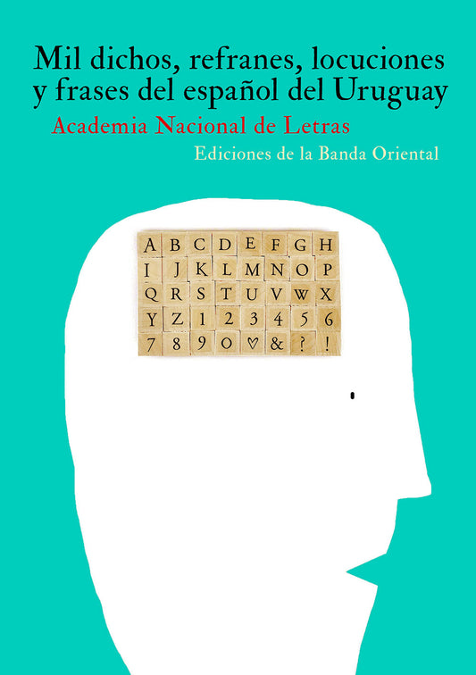 MIL DICHOS: REFRANES, LOCUCIONES Y FRASES DEL ESPAÑOL DEL URUGUAY - ACADEMIA NACIONAL DE LETRAS