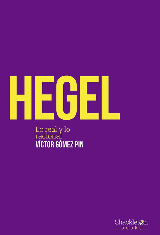 HEGEL LO REAL Y LO RACIONAL - GÓMEZ PIN, VICTOR