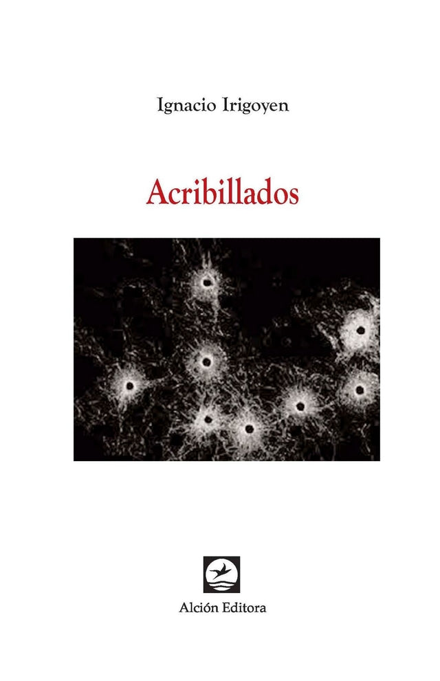 Acribillados - Ignacio Irigoyen - Alción
