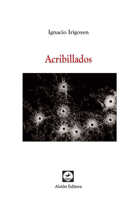 Acribillados - Ignacio Irigoyen - Alción