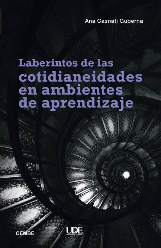 LABERINTOS DE LAS COTIDIANEIDADES EN AMBIENTES DE APRENDIZAJE - CASNATI GUBERNA, ANA