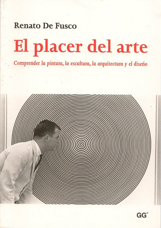 El placer del arte. Comprender la pintura, la escultura, la arquitectura y el diseño