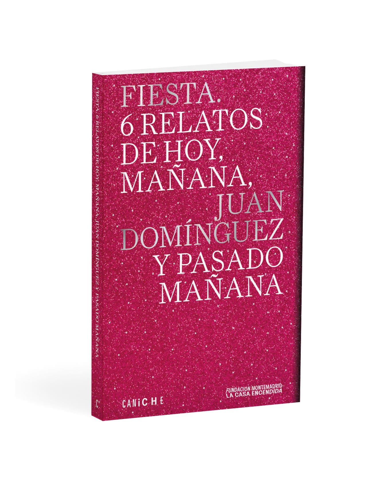 FIESTA. 6 RELATOS DE HOY, MAÑANA, JUAN DOMINGUEZ Y PASADO MAÑANA - DOMÍNGUEZ, JUAN
