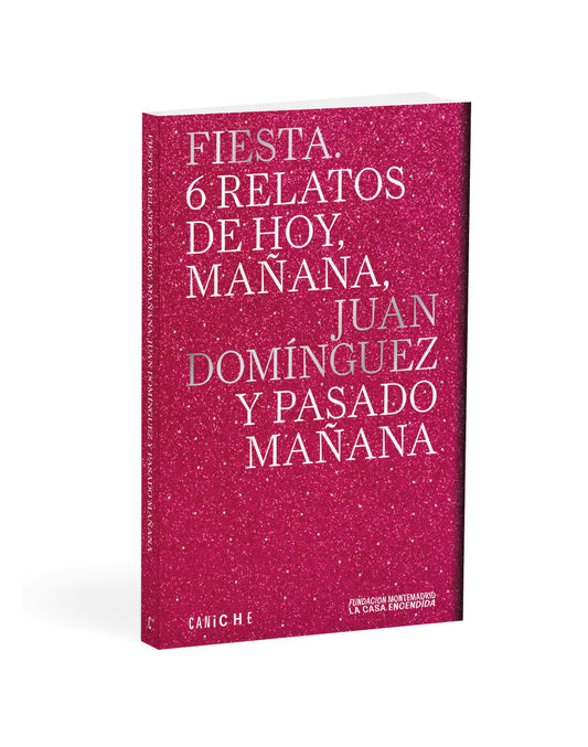 FIESTA. 6 RELATOS DE HOY, MAÑANA, JUAN DOMINGUEZ Y PASADO MAÑANA - DOMÍNGUEZ, JUAN