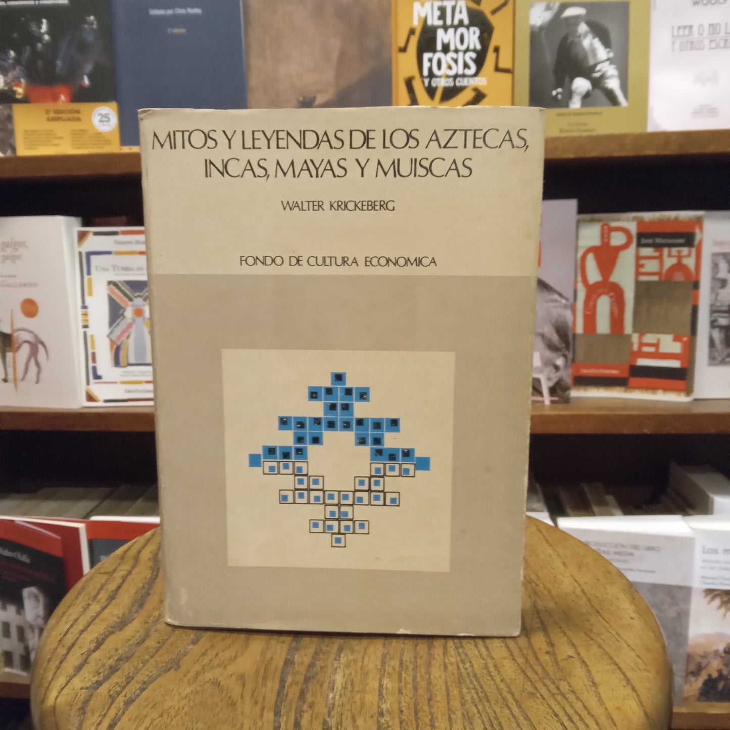 Mitos y leyendas de los Aztecas, Incas, Mayas y Muiscas - Walter Krickeberg - FCE