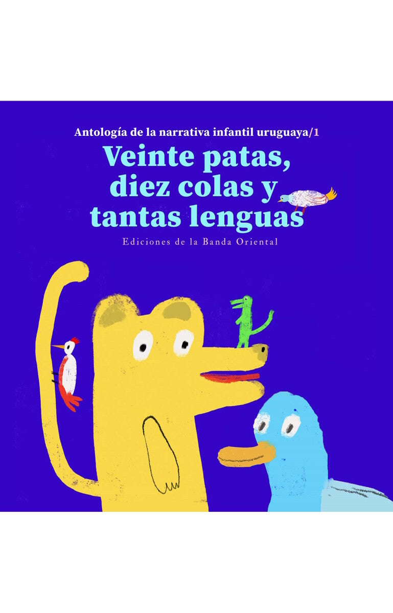 VEINTE PATAS, DIEZ COLAS Y TANTAS LENGUAS. ANTOLOGIA DE LA NARRATIVA INFANTIL URUGUAYA 1 - AAVV