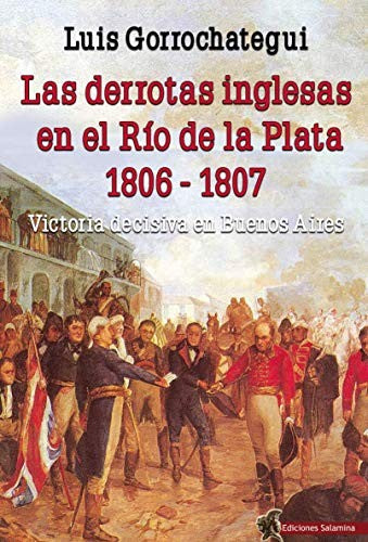 Las derrotas inglesas en el Río de la Plata, 1806-1807 -  - SALAMINA