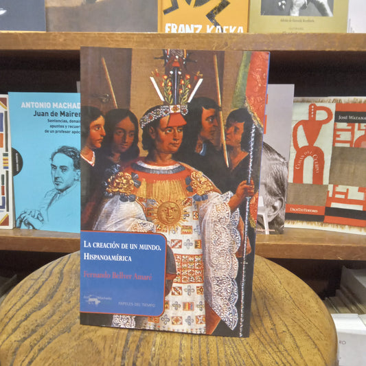 La creación de un mundo. Hispanoamérica - Fernando Bellver Amaré - Antonio Machado libros